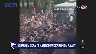 Rusuh! Massa Bentrok dengan Polisi di Kantor Perkebunan Sawit, Kalteng - SIS 07/07