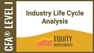 CFA Level I Equity Investments - Industry Life Cycle Analysis