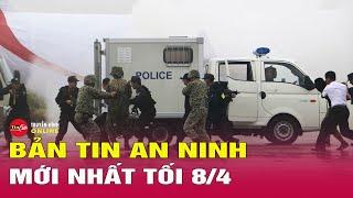 Cập nhật bản tin an ninh trật tự nóng, thời sự Việt Nam mới nhất 24h tối ngày 8/4 | Tin24h