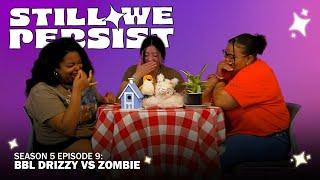 Still We Persist S5EP9: BBL Drizzy vs Zombie