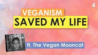 Veganism Saved My Life (ft. @TheVeganMooncat)