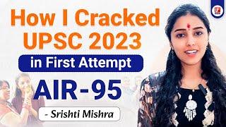 How I cracked UPSC In First Attempt| Shristi Mishra AIR-95 |  | UPSC Topper interview 2023