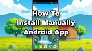 How to manually install android app - step by step