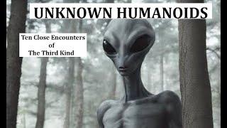 UNKNOWN HUMANOIDS: Ten Close Encounters of the Third Kind