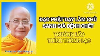 Đạo Phật dạy làm chủ sanh già bệnh chết Trưởng Lão Thích Thông Lạc