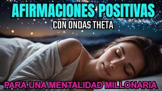 AFIRMACIONES NOCTURNAS con ONDAS THETA para la MENTALIDAD MILLONARIA mientras duermes! 