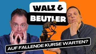 Walz & Beutler: Auf fallende Kurse warten ⏰