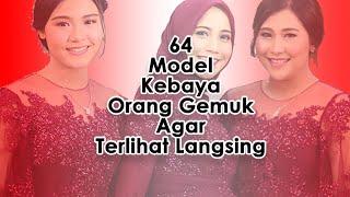 Model Kebaya Untuk Orang Gemuk Agar Terlihat Langsing [Part 3]  @Kebaya Rosi ​