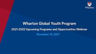 Wharton Global Youth: 2021- 2022 Upcoming Programs and Opportunities Webinar