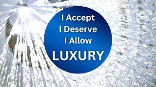 I Accept, I Deserve, I Allow LUXURY