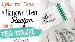 How to Turn a Handwritten Recipe into a Tea Towel w/ Cricut