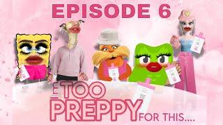 EPISODE 6- IM TOO PREPPY FOR THIS…