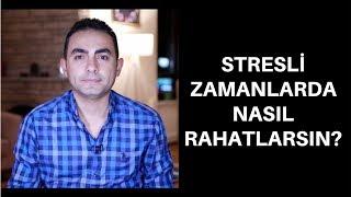 STRESLİ ZAMANLARDA NASIL RAHATLARSIN?