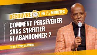  DÉCOUVRE EN 15 MINUTES COMMENT PERSÉVÉRER SANS S'IRRITER NI ABANDONNER