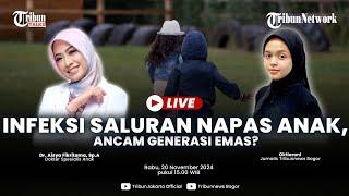  TRIBUN TALKS - KUPAS TUNTAS Infeksi Saluran Pernapasan Anak, Ancam Generasi Emas?