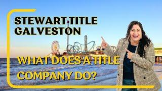 GALVESTON,TX | WHAT ROLE DOES THE TITLE COMPANY PLAY IN A TRANSACTION? | STEWART TITLE COMPANY