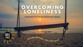 Overcoming Loneliness | His Voice | HH Maharanyam Sri Sri Muralidhara Swamiji | English Episodes