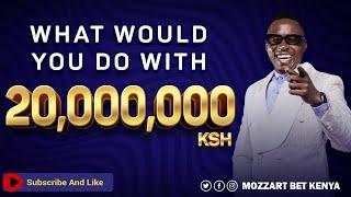 What would you do with Ksh 20,000,000?