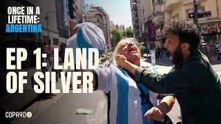 Once In A Lifetime: Argentina I Episode 1: Land Of Silver