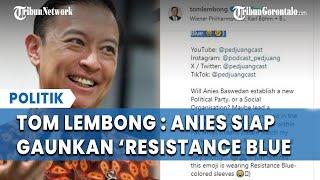 Tom Lembong Isyaratkan Anies Akan Bikin Kejutan dan Kodenya Biru, Gaungkan Lagi 'Resistance Blue'