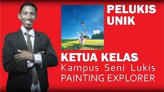 PELUKIS UNIK: Ketua Kelas Kampus Seni Lukis PAINTING EXPLORER