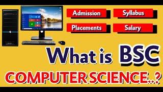 BSC BACHELOR OF COMPUTER SCIENCE | ADMISSION | SUBJECTS | PLACEMENTS | SALARY | FULL COURSE DETAILS