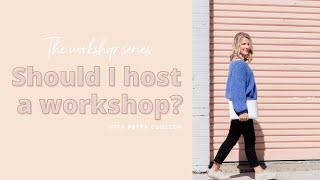 The Workshop Series: Should I host a workshop?