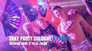 SEXY PARTY COLOGNE & FAMILY @ ARENA NOW! // FELIX JAEHN