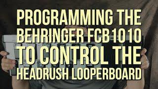 Programming the Behringer FCB1010 to Control the Headrush Looperboard