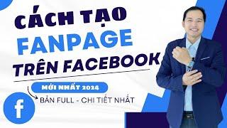 Cách Tạo Fanpage Trên Facebook | Cách Lập Fanpage Trên Facebook Mới Nhất 2024 (Bản Full)