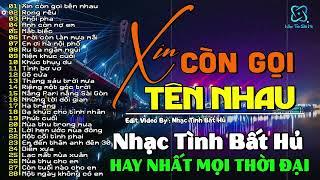 Xin Còn Gọi Tên Nhau | Nhạc Tình Bất Hủ Đình Đám Một Thời | Hải Ngoại Xưa Hay Nhất Mọi Thời Đại