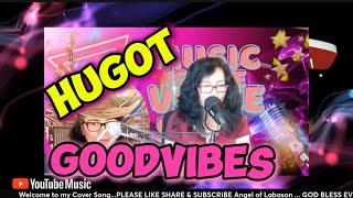 HUGOT | Goodvibes … Angel of Labason Version | COVERS