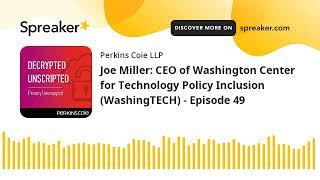 Joe Miller: CEO of Washington Center for Technology Policy Inclusion (WashingTECH) - Episode 49