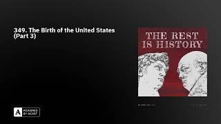 349. The Birth of the United States (Part 3)