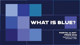 Portal 11 Art Prize 2021 "What is Blue?"