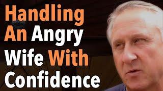 Handling An Angry Wife With Confidence