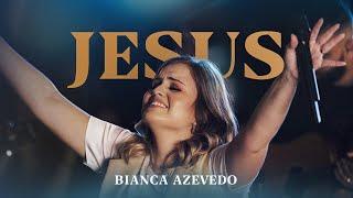 Bianca Azevedo - Jesus (Ao Vivo)