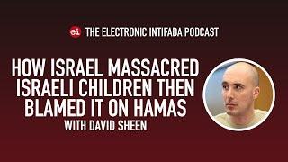 How Israel massacred Israeli children then blamed it on Hamas, with David Sheen