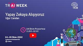 Yapay Zekaya Alışıyoruz - TR AI WEEK 22