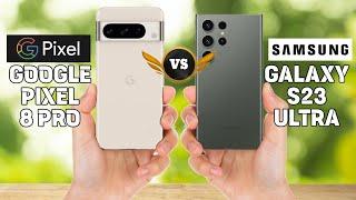 GOOGLE PIXEL 8 PRO Vs SAMSUNG GALAXY S23 ULTRA Comparison.