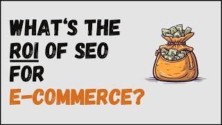 How to Calculate the ROI of SEO for Your E Commerce Store