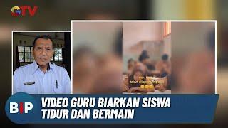 Viral! Beredar Video Guru Biarkan Siswa Tidur & Bermain Takut Dilaporkan ke Polisi - BIP 31/10