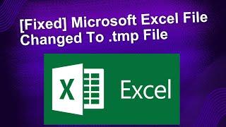 [Fixed] Microsoft Excel File Changed To .tmp File | MS Excel File Turned Into .tmp File Extension