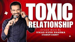 Toxic Relationship | Stand-Up Comedy with Real Life Stories | Vikas kush sharma | Crowd Work