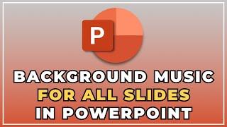 How to add Background Music for all slides in PowerPoint (2022) 