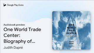 One World Trade Center: Biography of the… by Judith Dupré · Audiobook preview