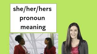 She/Her/Hers meaning. What does she her hers mean?