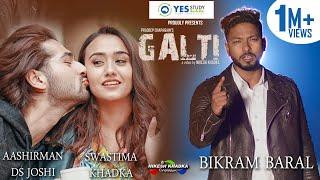 Galti...Bikram Baral feat. Aashirman DS Joshi/Swastima Khadka (Official Video)