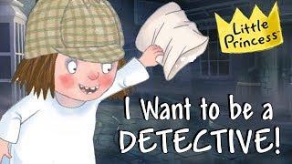 I Want to be a Detective - Read Along with Little Princess!