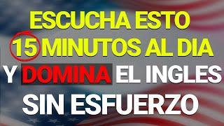  ESCUCHA ESTO 15 MINUTOS CADA DÍA  Y TU INGLÉS CAMBIARÁ   APRENDER INGLÉS RÁPIDO 